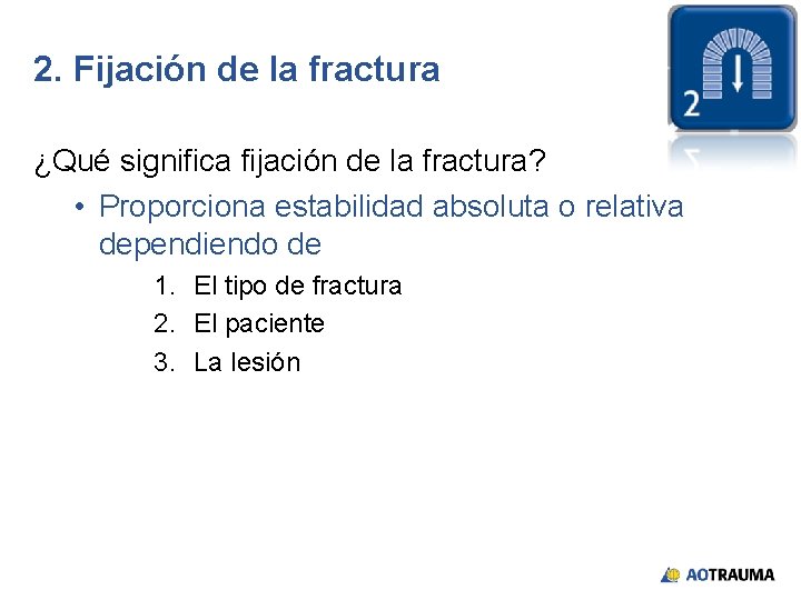 2. Fijación de la fractura ¿Qué significa fijación de la fractura? • Proporciona estabilidad