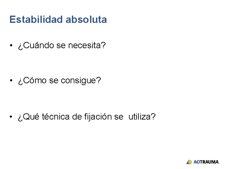 Estabilidad absoluta • ¿Cuándo se necesita? • ¿Cómo se consigue? • ¿Qué técnica de