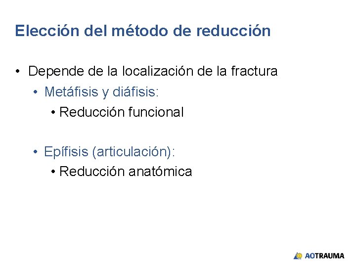Elección del método de reducción • Depende de la localización de la fractura •
