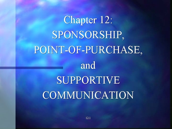 Chapter 12: SPONSORSHIP, POINT-OF-PURCHASE, and SUPPORTIVE COMMUNICATION 12. 1 