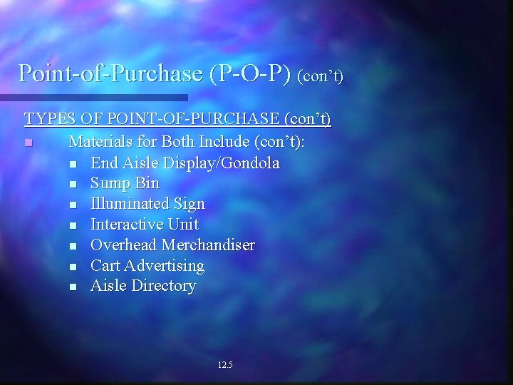 Point-of-Purchase (P-O-P) (con’t) TYPES OF POINT-OF-PURCHASE (con’t) n Materials for Both Include (con’t): n