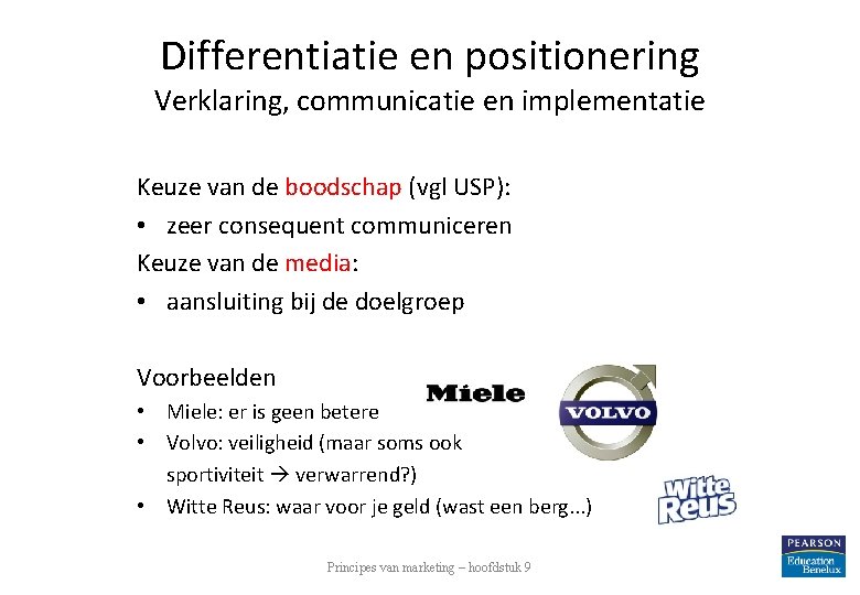 Differentiatie en positionering Verklaring, communicatie en implementatie Keuze van de boodschap (vgl USP): •