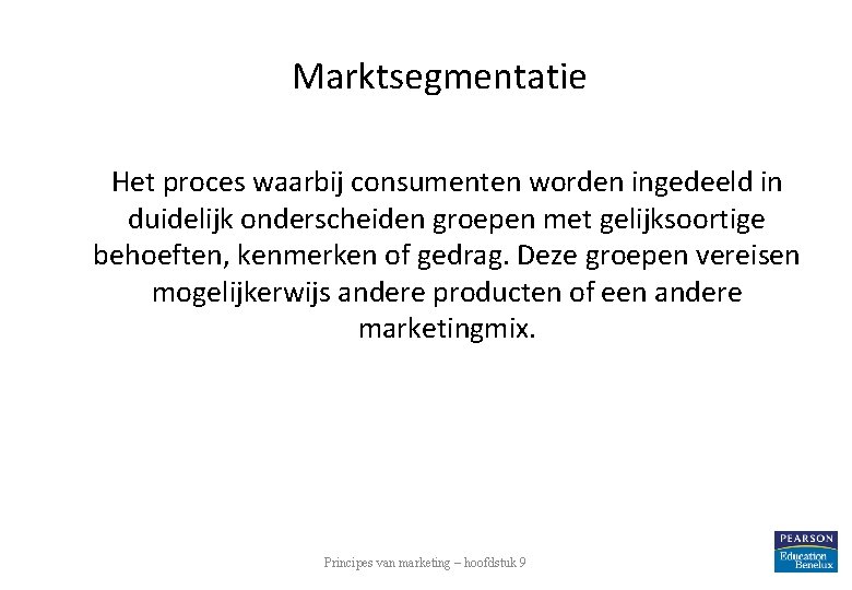 Marktsegmentatie Het proces waarbij consumenten worden ingedeeld in duidelijk onderscheiden groepen met gelijksoortige behoeften,