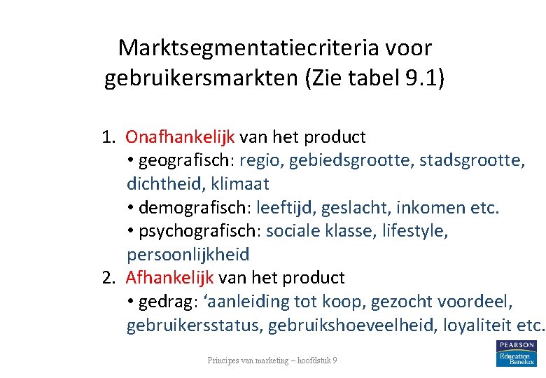 Marktsegmentatiecriteria voor gebruikersmarkten (Zie tabel 9. 1) 1. Onafhankelijk van het product • geografisch: