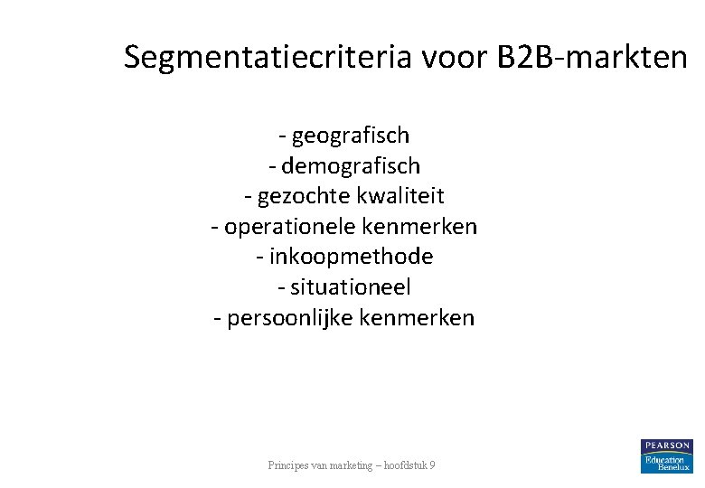 Segmentatiecriteria voor B 2 B-markten - geografisch - demografisch - gezochte kwaliteit - operationele