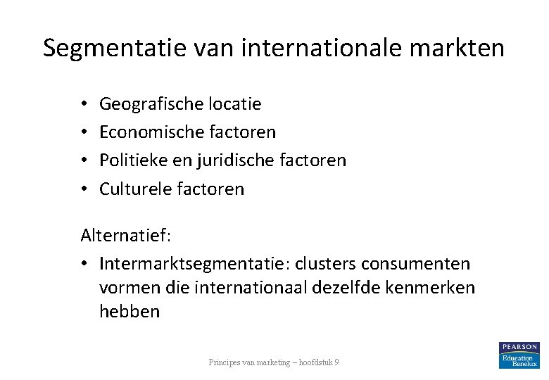 Segmentatie van internationale markten • • Geografische locatie Economische factoren Politieke en juridische factoren