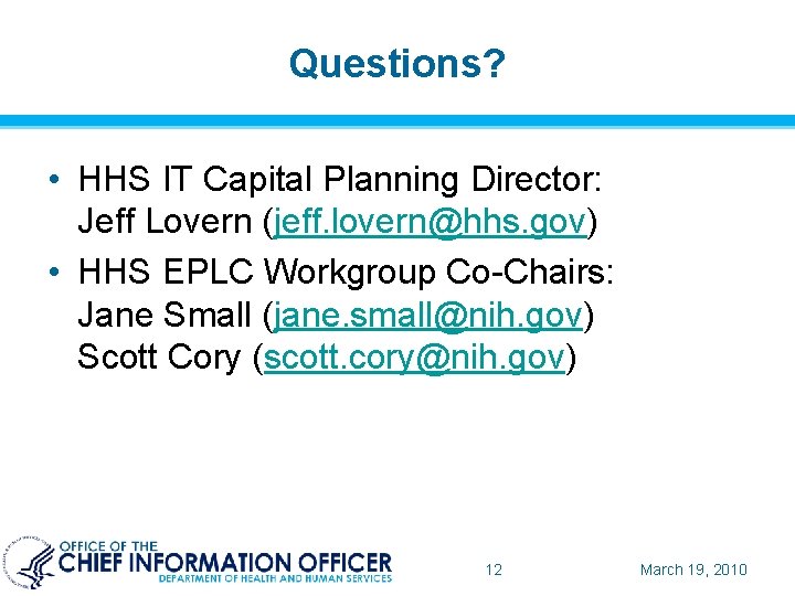 Questions? • HHS IT Capital Planning Director: Jeff Lovern (jeff. lovern@hhs. gov) • HHS