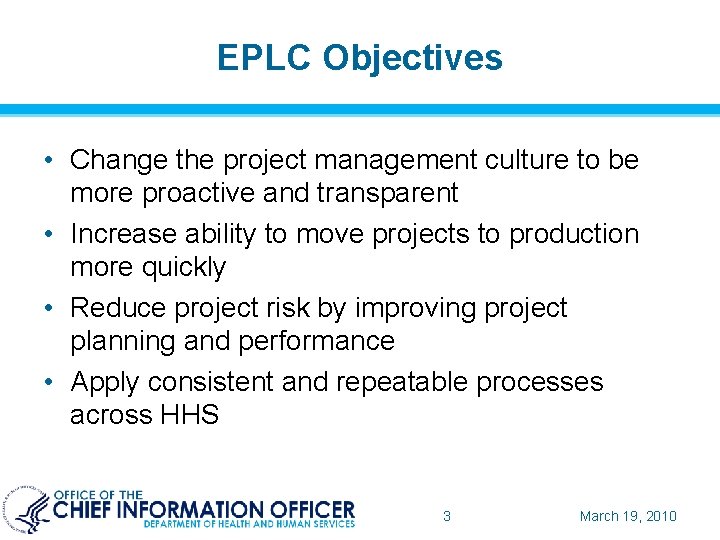 EPLC Objectives • Change the project management culture to be more proactive and transparent