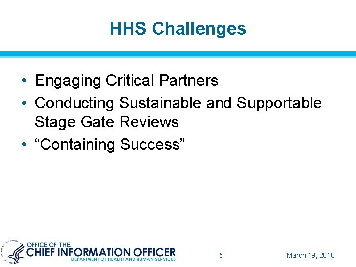 HHS Challenges • Engaging Critical Partners • Conducting Sustainable and Supportable Stage Gate Reviews