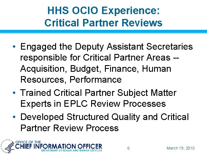 HHS OCIO Experience: Critical Partner Reviews • Engaged the Deputy Assistant Secretaries responsible for