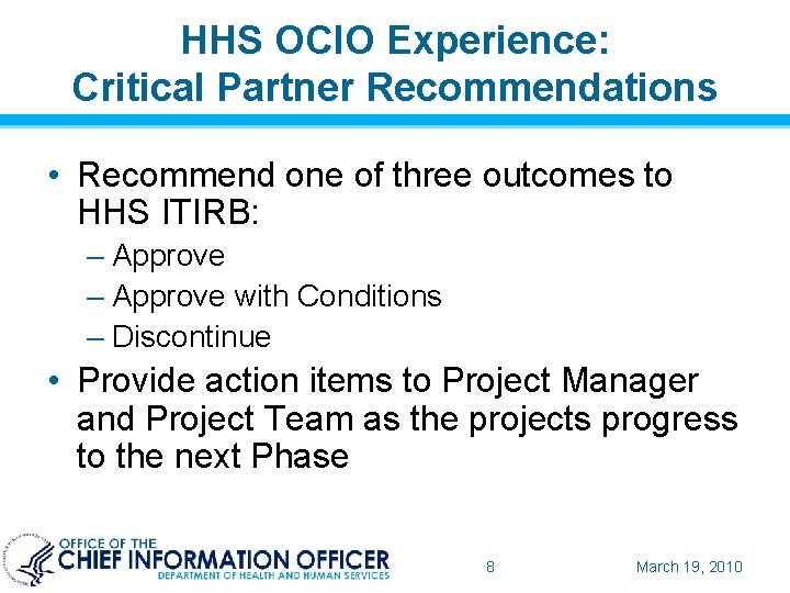 HHS OCIO Experience: Critical Partner Recommendations • Recommend one of three outcomes to HHS