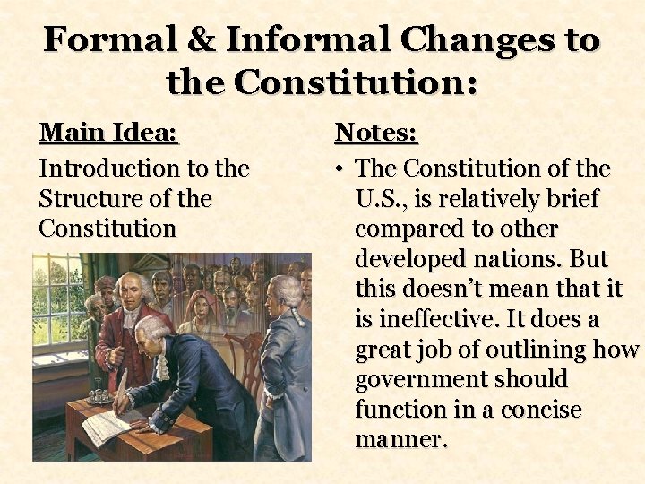 Formal & Informal Changes to the Constitution: Main Idea: Introduction to the Structure of Formal & Informal Changes to the Constitution: Main Idea: Introduction to the Structure of