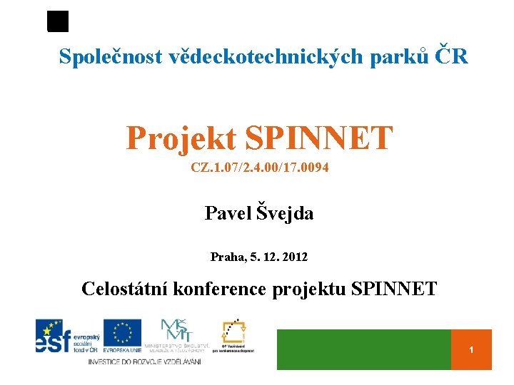 Společnost vědeckotechnických parků ČR Projekt SPINNET CZ. 1. 07/2. 4. 00/17. 0094 Pavel Švejda