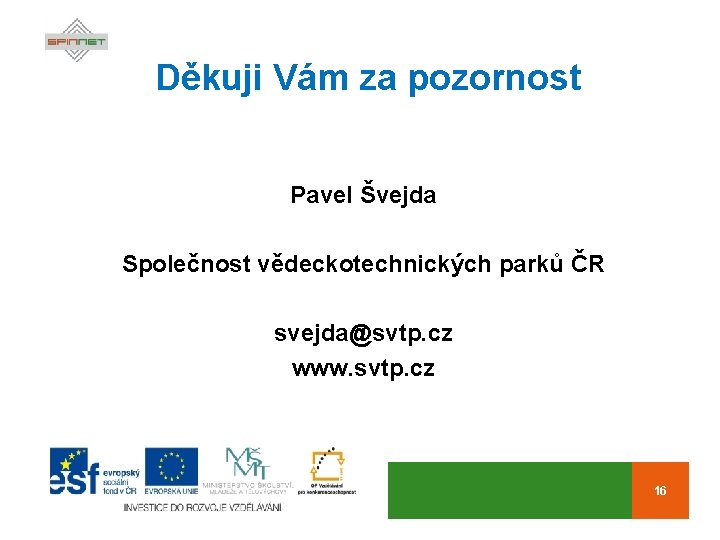 Děkuji Vám za pozornost Pavel Švejda Společnost vědeckotechnických parků ČR svejda@svtp. cz www. svtp.