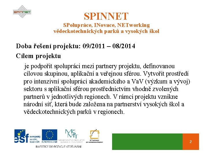 SPINNET SPolupráce, INovace, NETworking vědeckotechnických parků a vysokých škol Doba řešení projektu: 09/2011 –