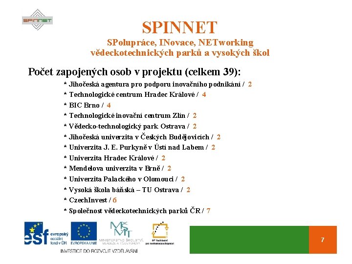 SPINNET SPolupráce, INovace, NETworking vědeckotechnických parků a vysokých škol Počet zapojených osob v projektu