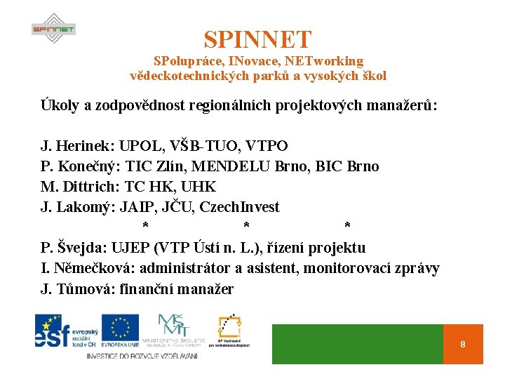 SPINNET SPolupráce, INovace, NETworking vědeckotechnických parků a vysokých škol Úkoly a zodpovědnost regionálních projektových