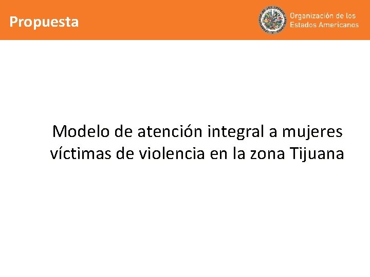 Propuesta Modelo de atención integral a mujeres víctimas de violencia en la zona Tijuana