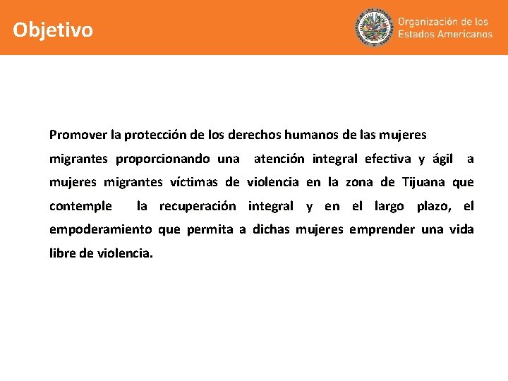 Objetivo Promover la protección de los derechos humanos de las mujeres migrantes proporcionando una
