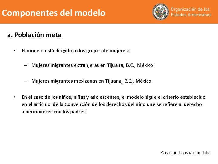 Componentes del modelo a. Población meta • El modelo está dirigido a dos grupos