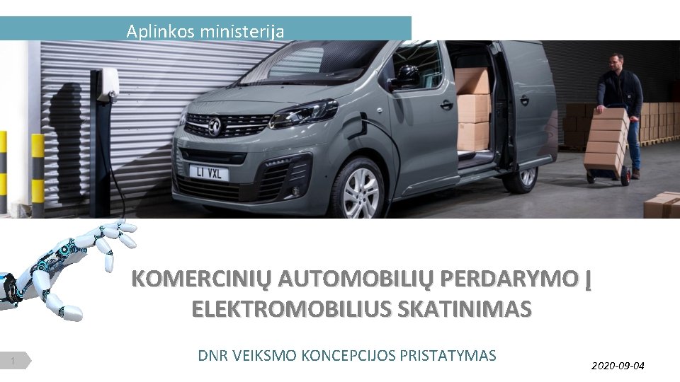 Aplinkos ministerija KOMERCINIŲ AUTOMOBILIŲ PERDARYMO Į ELEKTROMOBILIUS SKATINIMAS 1 DNR VEIKSMO KONCEPCIJOS PRISTATYMAS 2020