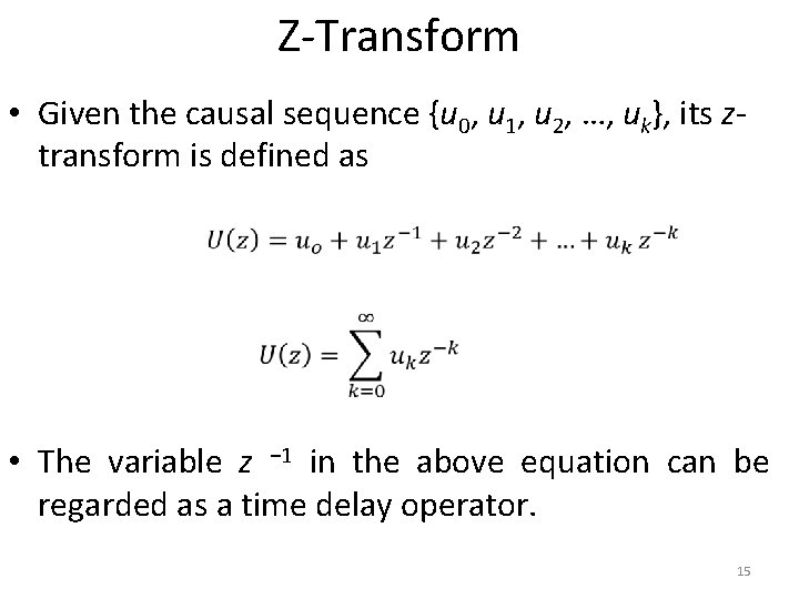 Z-Transform • Given the causal sequence {u 0, u 1, u 2, …, uk},