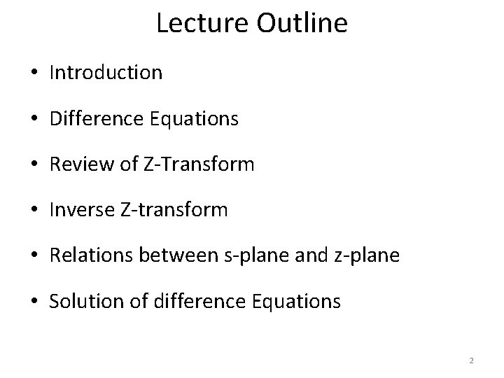 Lecture Outline • Introduction • Difference Equations • Review of Z-Transform • Inverse Z-transform