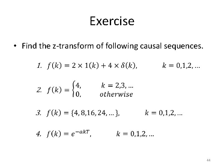 Exercise • Find the z-transform of following causal sequences. 44 