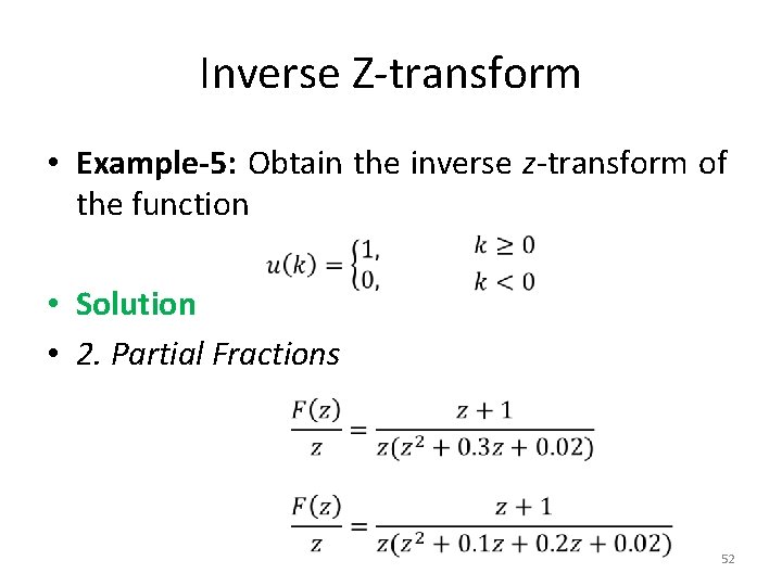 Inverse Z-transform • Example-5: Obtain the inverse z-transform of the function • Solution •