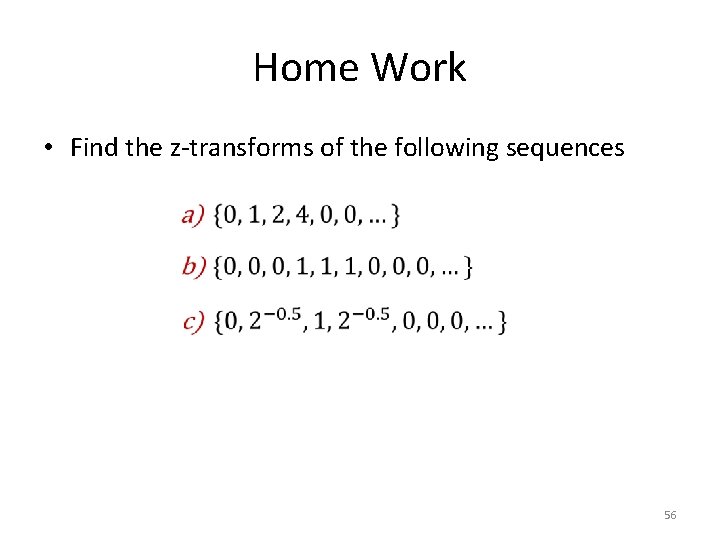 Home Work • Find the z-transforms of the following sequences 56 