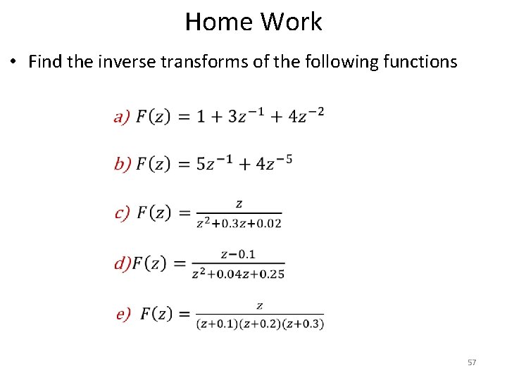 Home Work • Find the inverse transforms of the following functions 57 