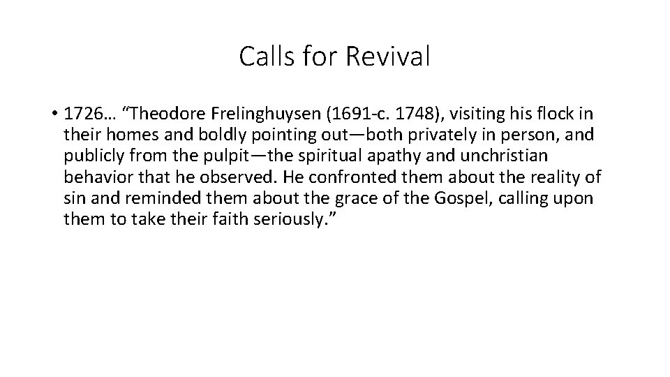 Calls for Revival • 1726… “Theodore Frelinghuysen (1691 -c. 1748), visiting his flock in