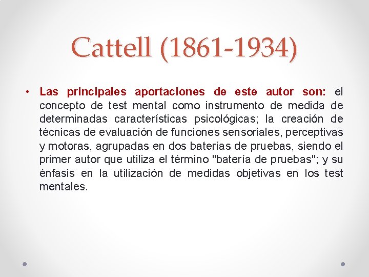 Cattell (1861 -1934) • Las principales aportaciones de este autor son: el concepto de