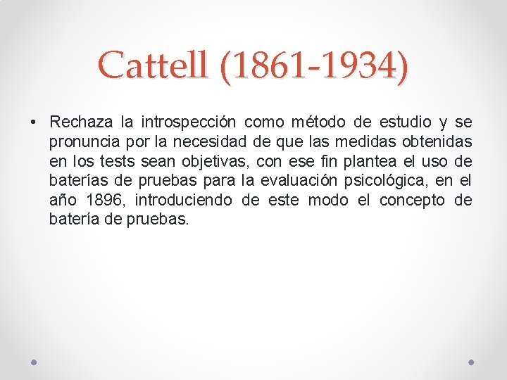 Cattell (1861 -1934) • Rechaza la introspección como método de estudio y se pronuncia