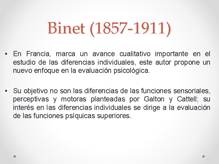 Binet (1857 -1911) • En Francia, marca un avance cualitativo importante en el estudio