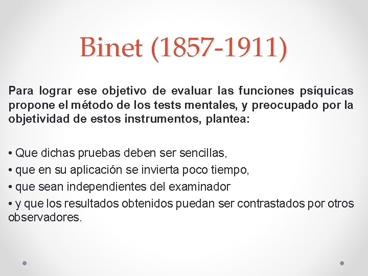 Binet (1857 -1911) Para lograr ese objetivo de evaluar las funciones psíquicas propone el