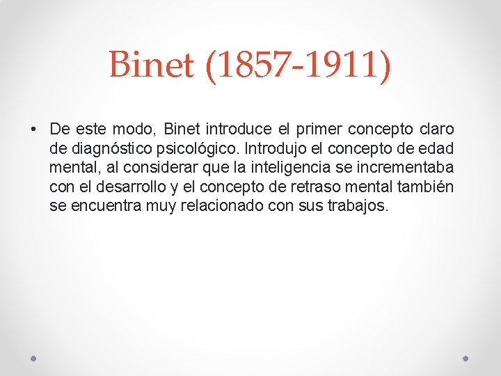 Binet (1857 -1911) • De este modo, Binet introduce el primer concepto claro de