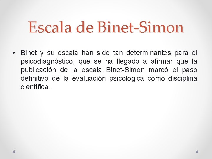 Escala de Binet-Simon • Binet y su escala han sido tan determinantes para el