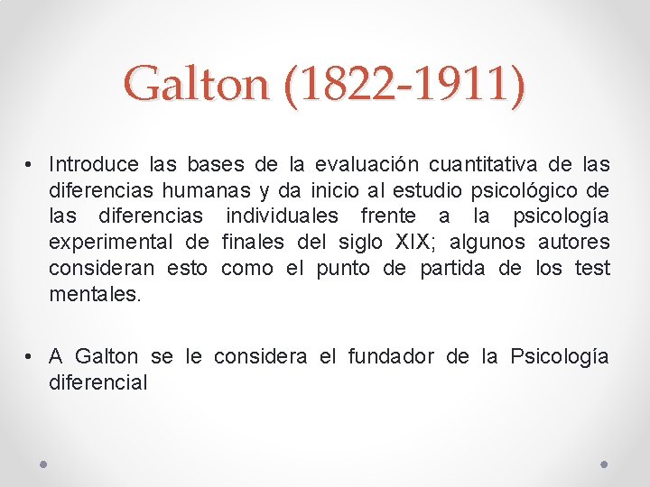 Galton (1822 -1911) • Introduce las bases de la evaluación cuantitativa de las diferencias