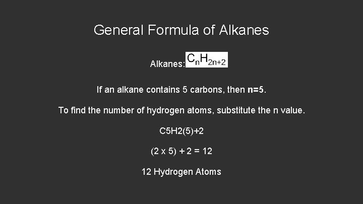 General Formula of Alkanes: If an alkane contains 5 carbons, then n=5. To find
