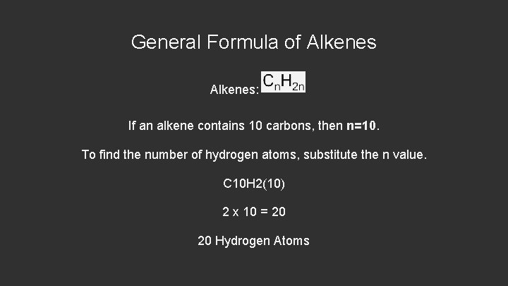 General Formula of Alkenes: If an alkene contains 10 carbons, then n=10. To find