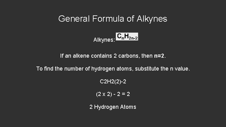 General Formula of Alkynes: If an alkene contains 2 carbons, then n=2. To find