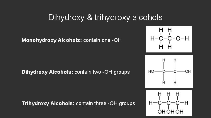 Dihydroxy & trihydroxy alcohols Monohydroxy Alcohols: contain one -OH Dihydroxy Alcohols: contain two -OH