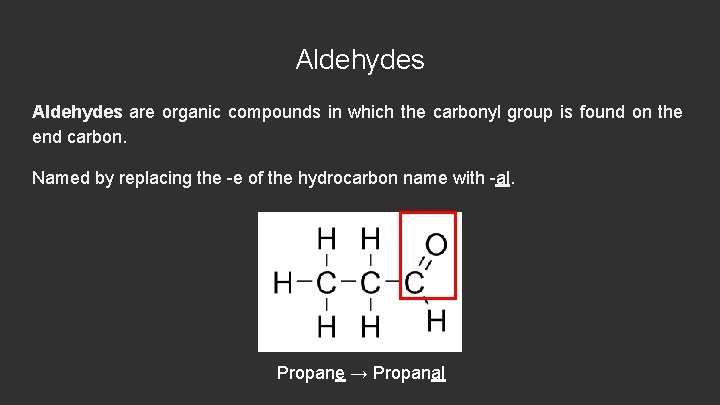 Aldehydes are organic compounds in which the carbonyl group is found on the end