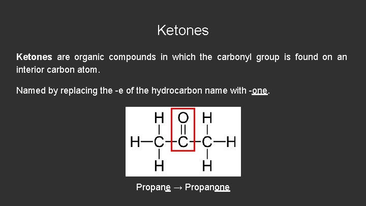 Ketones are organic compounds in which the carbonyl group is found on an interior
