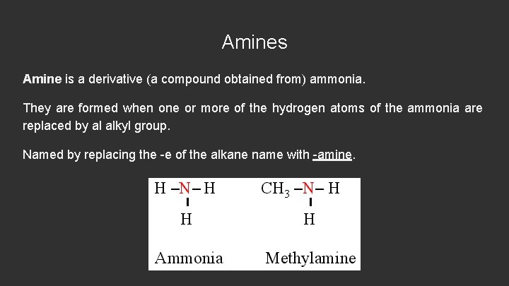 Amines Amine is a derivative (a compound obtained from) ammonia. They are formed when