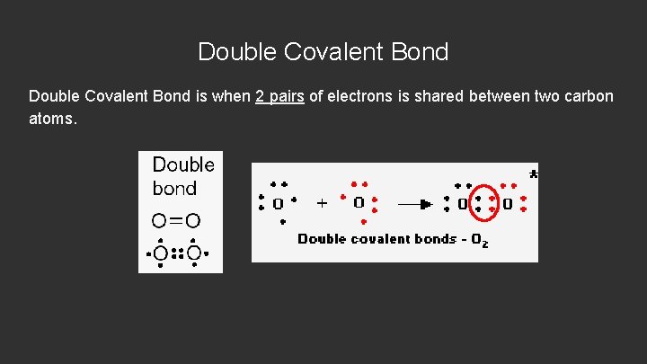 Double Covalent Bond is when 2 pairs of electrons is shared between two carbon
