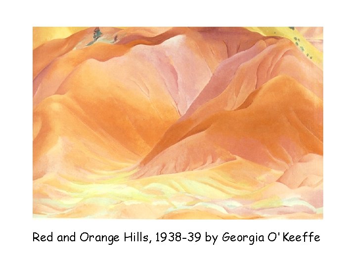 Red and Orange Hills, 1938 -39 by Georgia O'Keeffe 