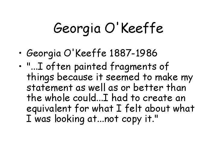 Georgia O'Keeffe • Georgia O'Keeffe 1887 -1986 • ". . . I often painted