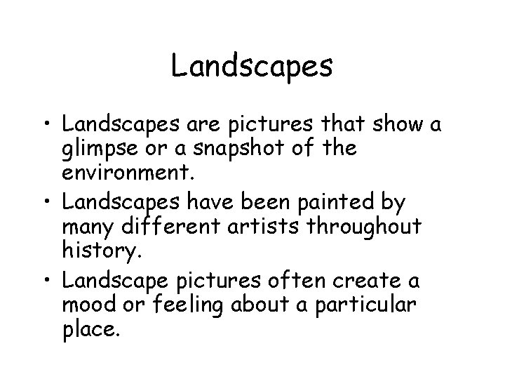 Landscapes • Landscapes are pictures that show a glimpse or a snapshot of the